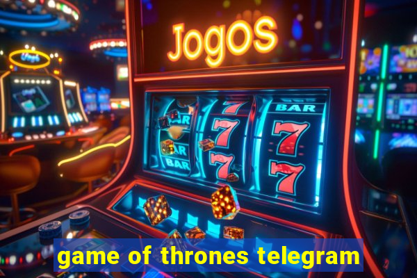 game of thrones telegram